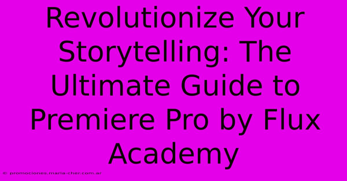 Revolutionize Your Storytelling: The Ultimate Guide To Premiere Pro By Flux Academy