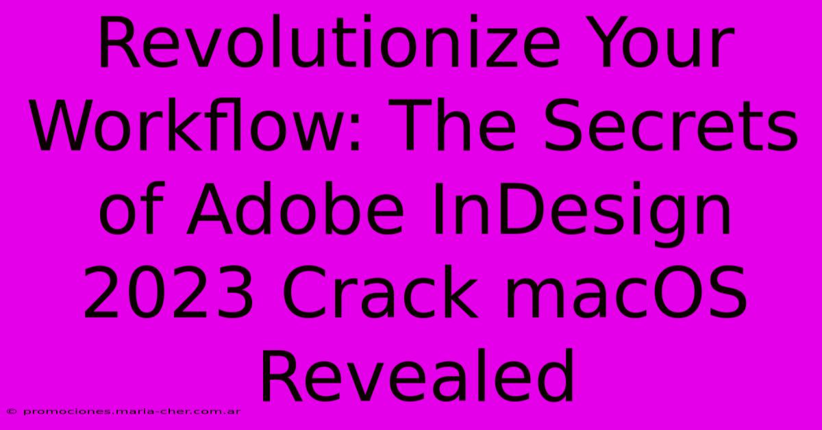 Revolutionize Your Workflow: The Secrets Of Adobe InDesign 2023 Crack MacOS Revealed