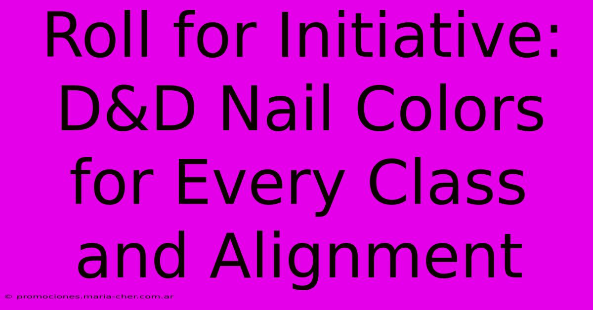 Roll For Initiative: D&D Nail Colors For Every Class And Alignment