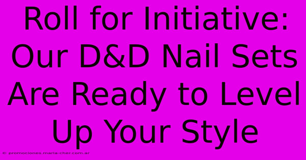 Roll For Initiative: Our D&D Nail Sets Are Ready To Level Up Your Style