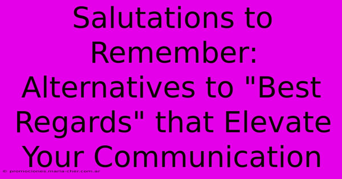 Salutations To Remember: Alternatives To 