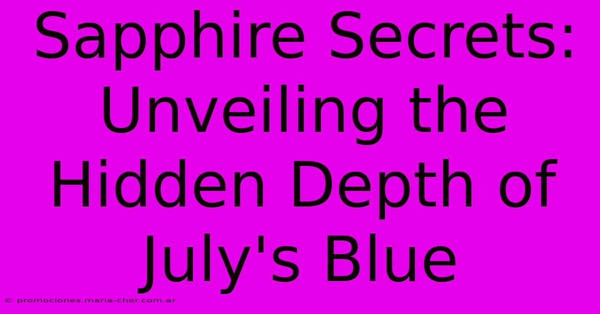 Sapphire Secrets: Unveiling The Hidden Depth Of July's Blue