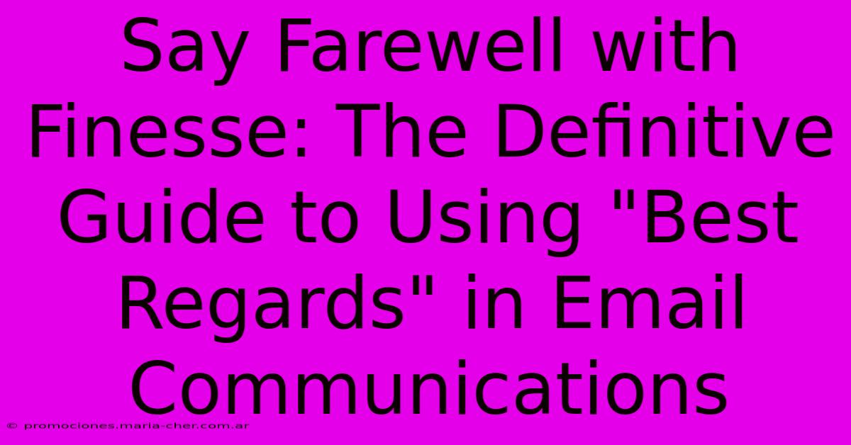 Say Farewell With Finesse: The Definitive Guide To Using 