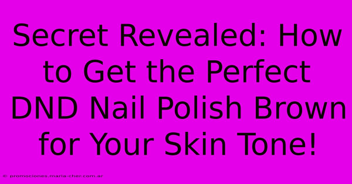 Secret Revealed: How To Get The Perfect DND Nail Polish Brown For Your Skin Tone!