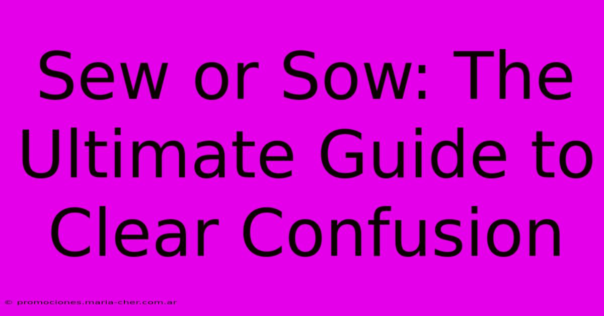 Sew Or Sow: The Ultimate Guide To Clear Confusion