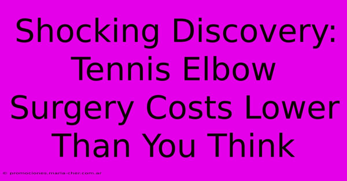 Shocking Discovery: Tennis Elbow Surgery Costs Lower Than You Think