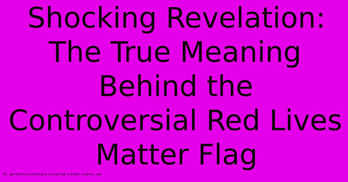 Shocking Revelation: The True Meaning Behind The Controversial Red Lives Matter Flag