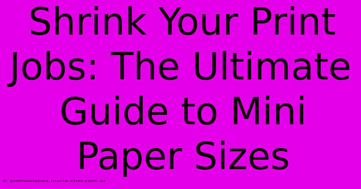 Shrink Your Print Jobs: The Ultimate Guide To Mini Paper Sizes