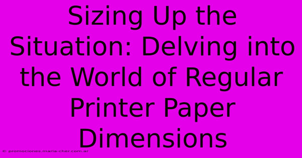 Sizing Up The Situation: Delving Into The World Of Regular Printer Paper Dimensions