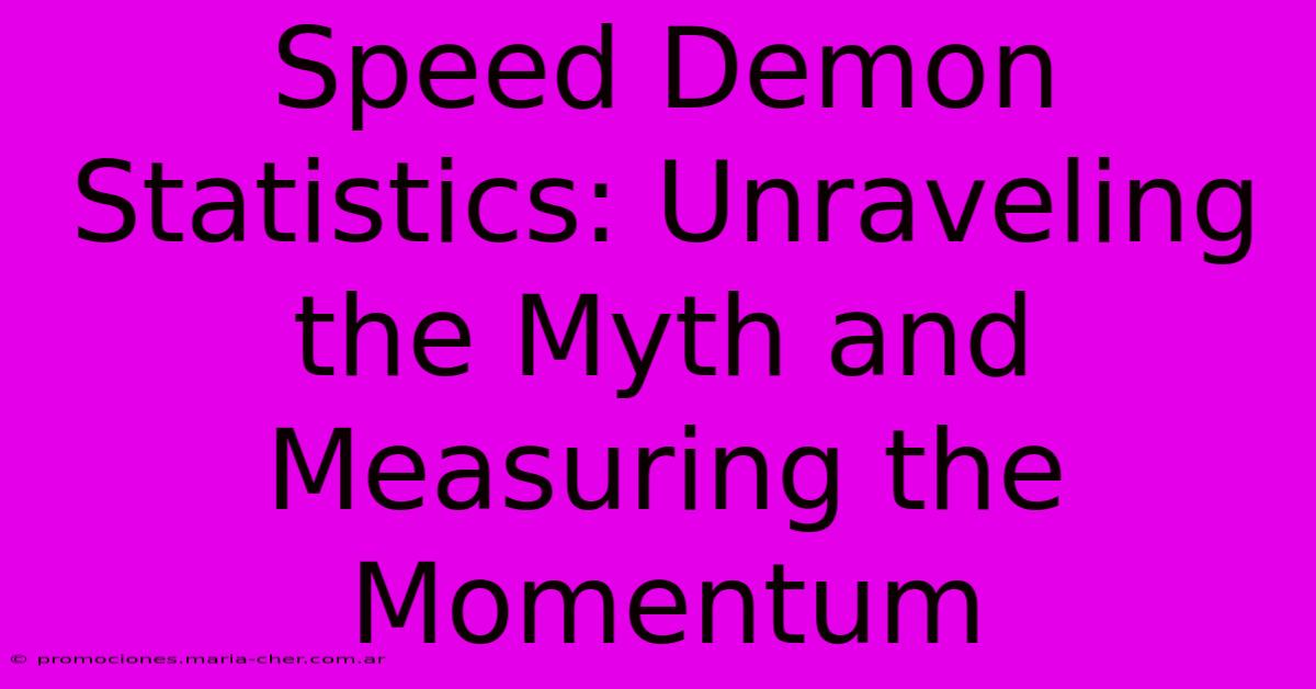 Speed Demon Statistics: Unraveling The Myth And Measuring The Momentum