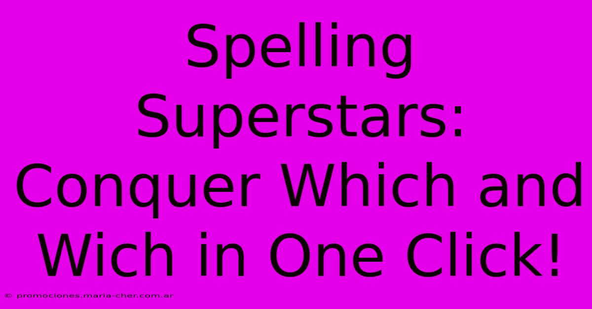 Spelling Superstars: Conquer Which And Wich In One Click!