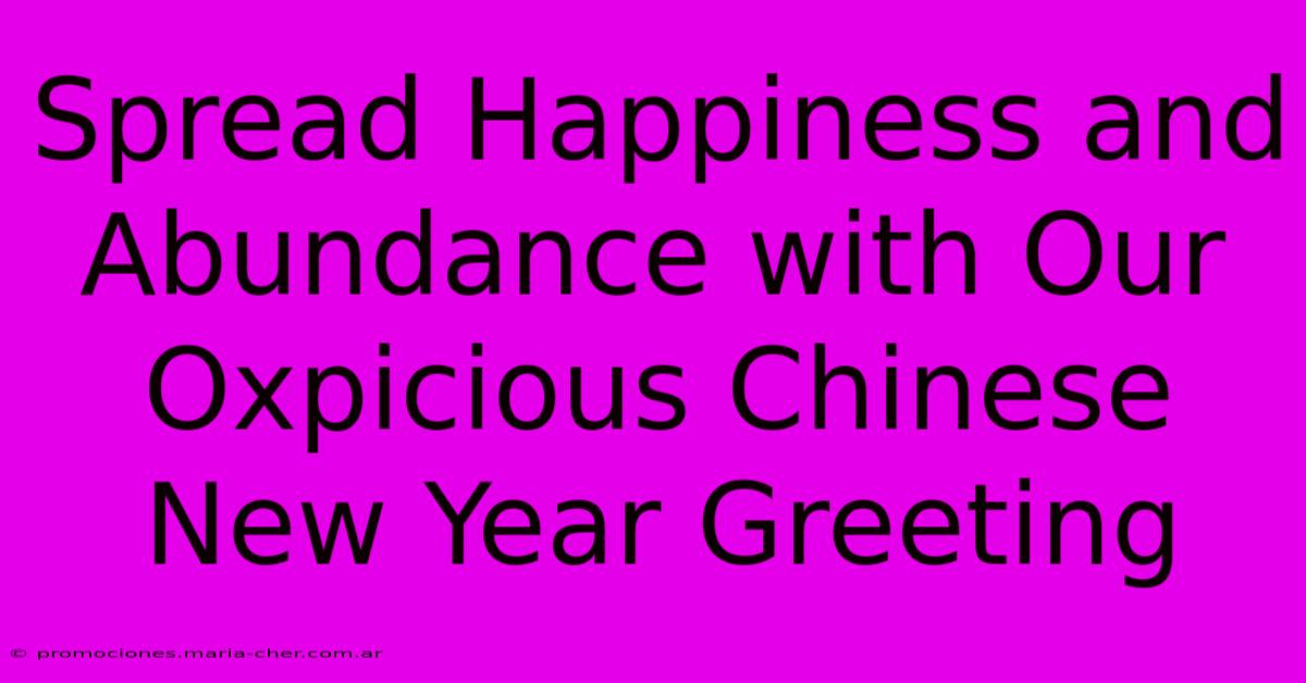 Spread Happiness And Abundance With Our Oxpicious Chinese New Year Greeting