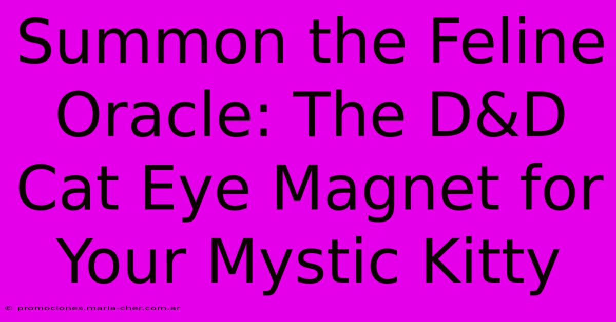 Summon The Feline Oracle: The D&D Cat Eye Magnet For Your Mystic Kitty