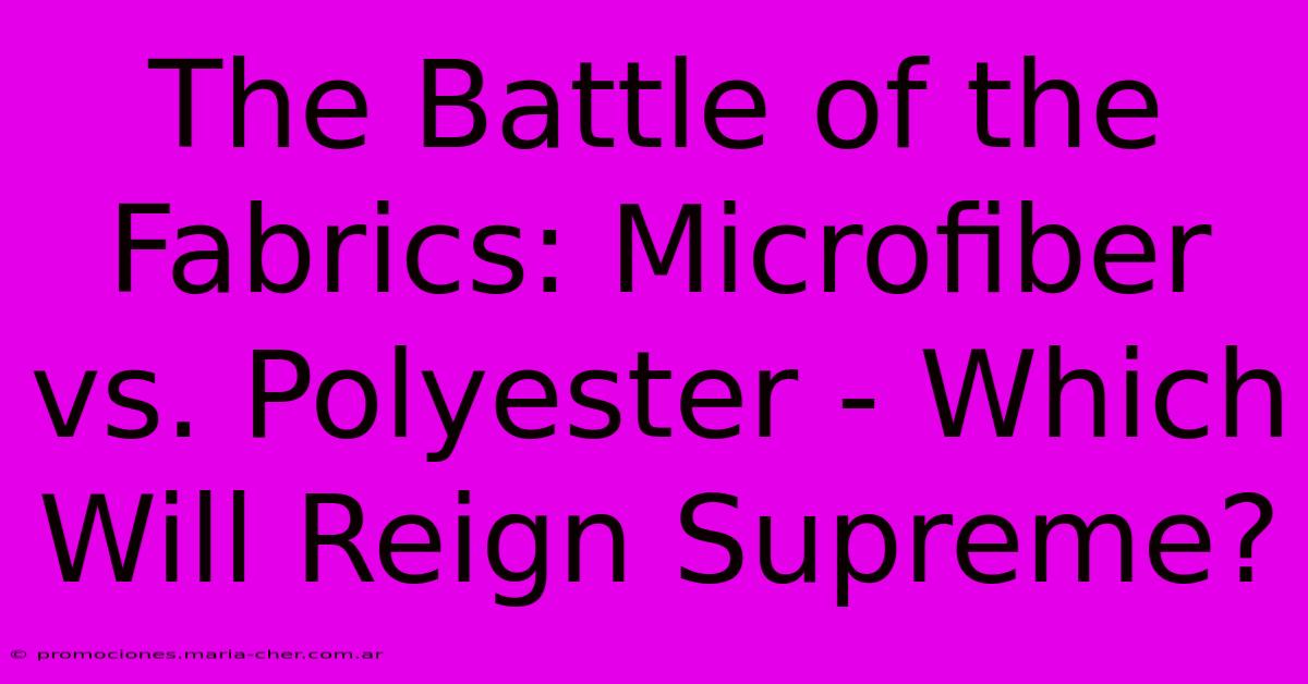 The Battle Of The Fabrics: Microfiber Vs. Polyester - Which Will Reign Supreme?