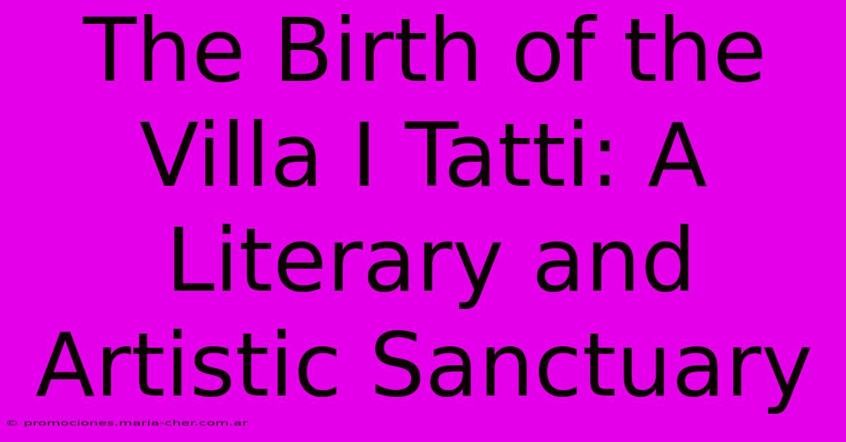 The Birth Of The Villa I Tatti: A Literary And Artistic Sanctuary