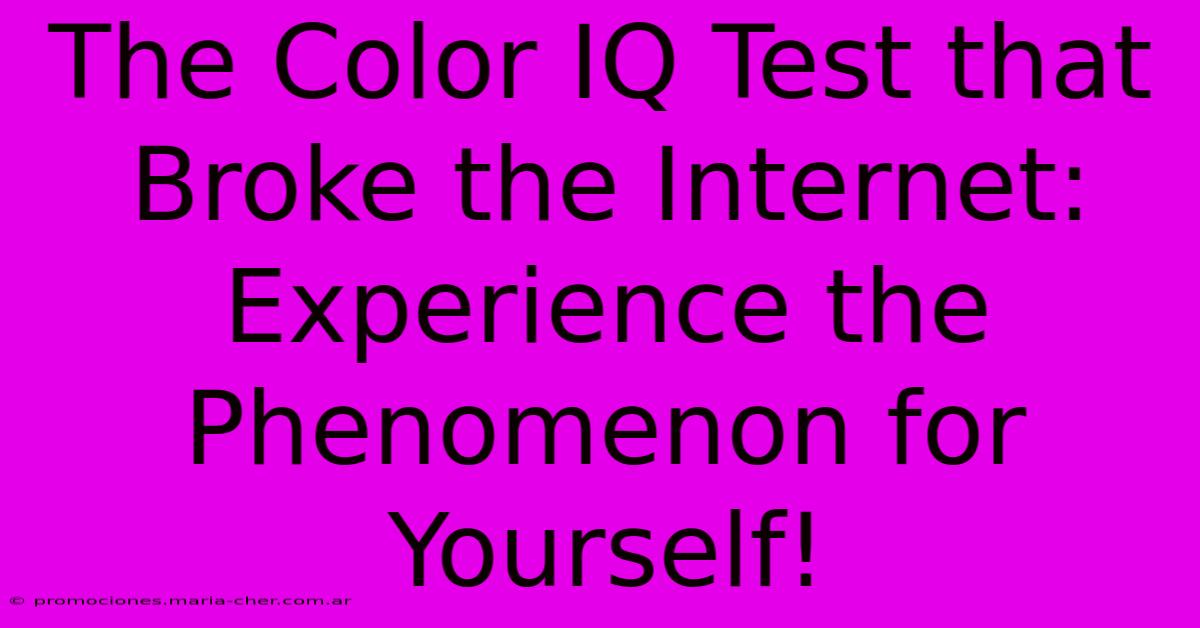 The Color IQ Test That Broke The Internet: Experience The Phenomenon For Yourself!