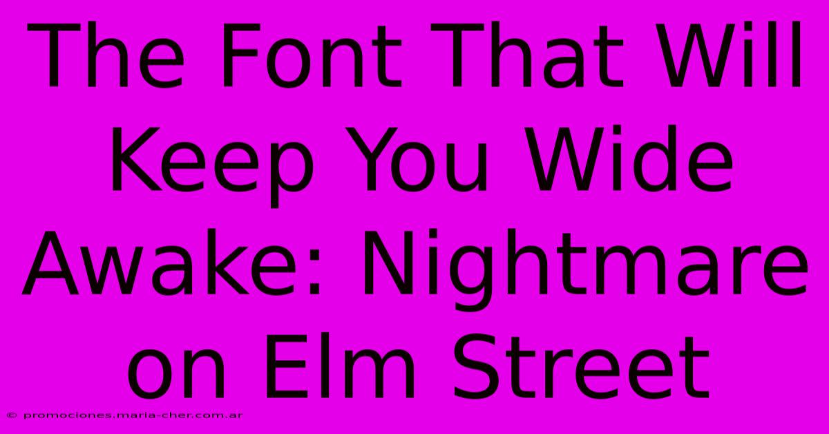 The Font That Will Keep You Wide Awake: Nightmare On Elm Street