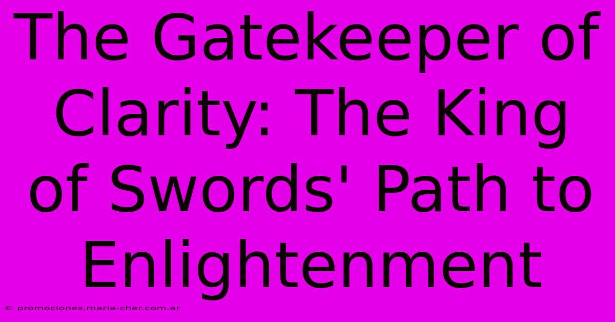 The Gatekeeper Of Clarity: The King Of Swords' Path To Enlightenment