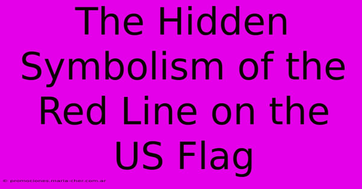 The Hidden Symbolism Of The Red Line On The US Flag