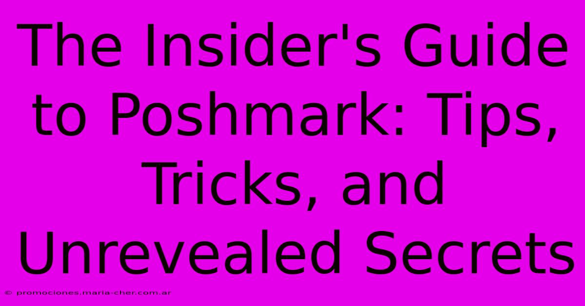 The Insider's Guide To Poshmark: Tips, Tricks, And Unrevealed Secrets