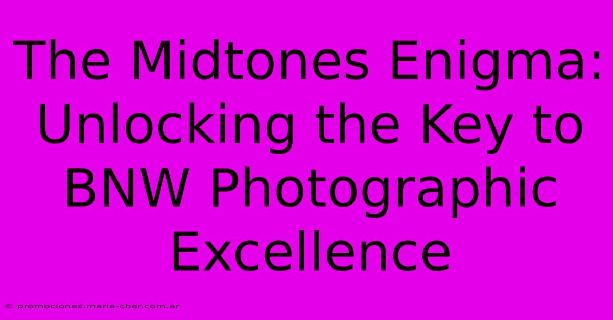 The Midtones Enigma: Unlocking The Key To BNW Photographic Excellence