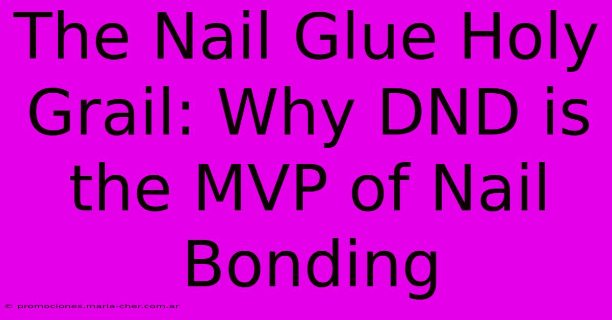 The Nail Glue Holy Grail: Why DND Is The MVP Of Nail Bonding