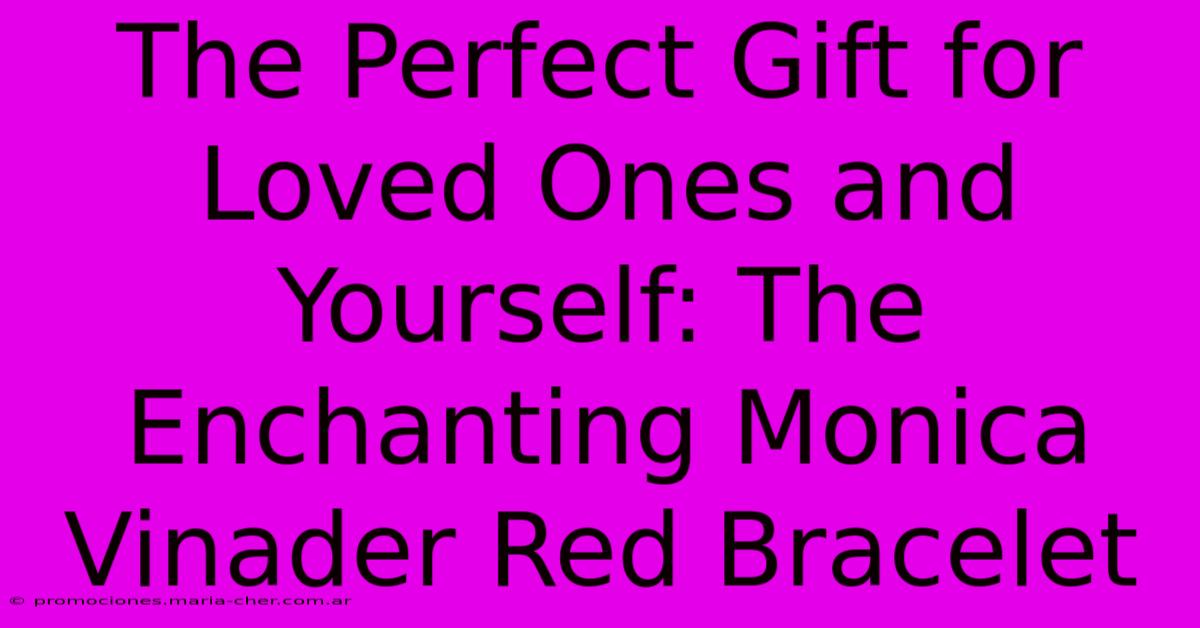 The Perfect Gift For Loved Ones And Yourself: The Enchanting Monica Vinader Red Bracelet