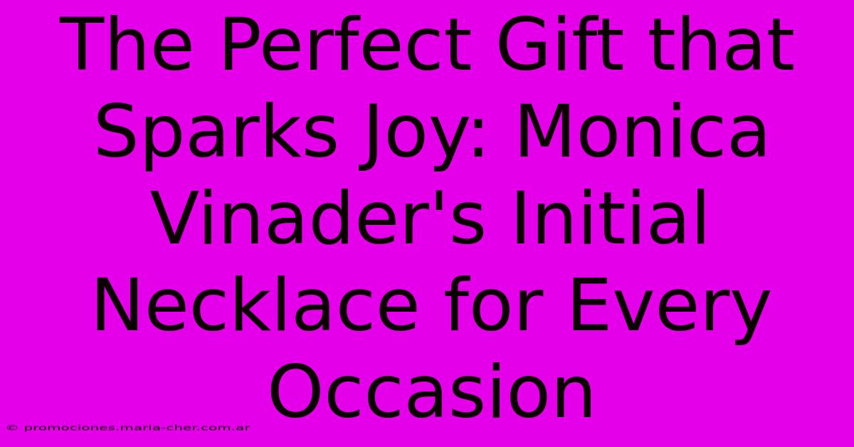 The Perfect Gift That Sparks Joy: Monica Vinader's Initial Necklace For Every Occasion