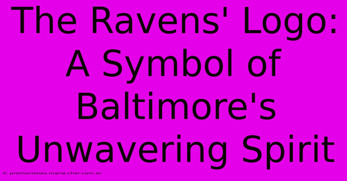 The Ravens' Logo: A Symbol Of Baltimore's Unwavering Spirit