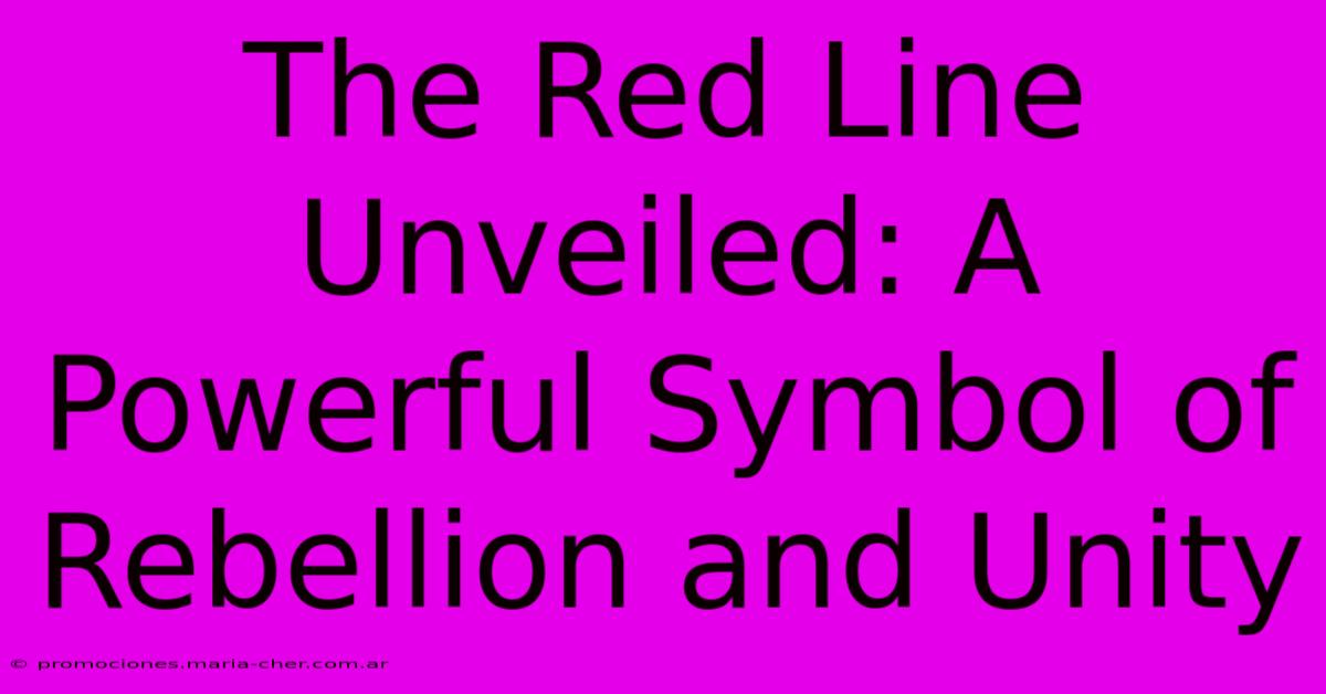 The Red Line Unveiled: A Powerful Symbol Of Rebellion And Unity