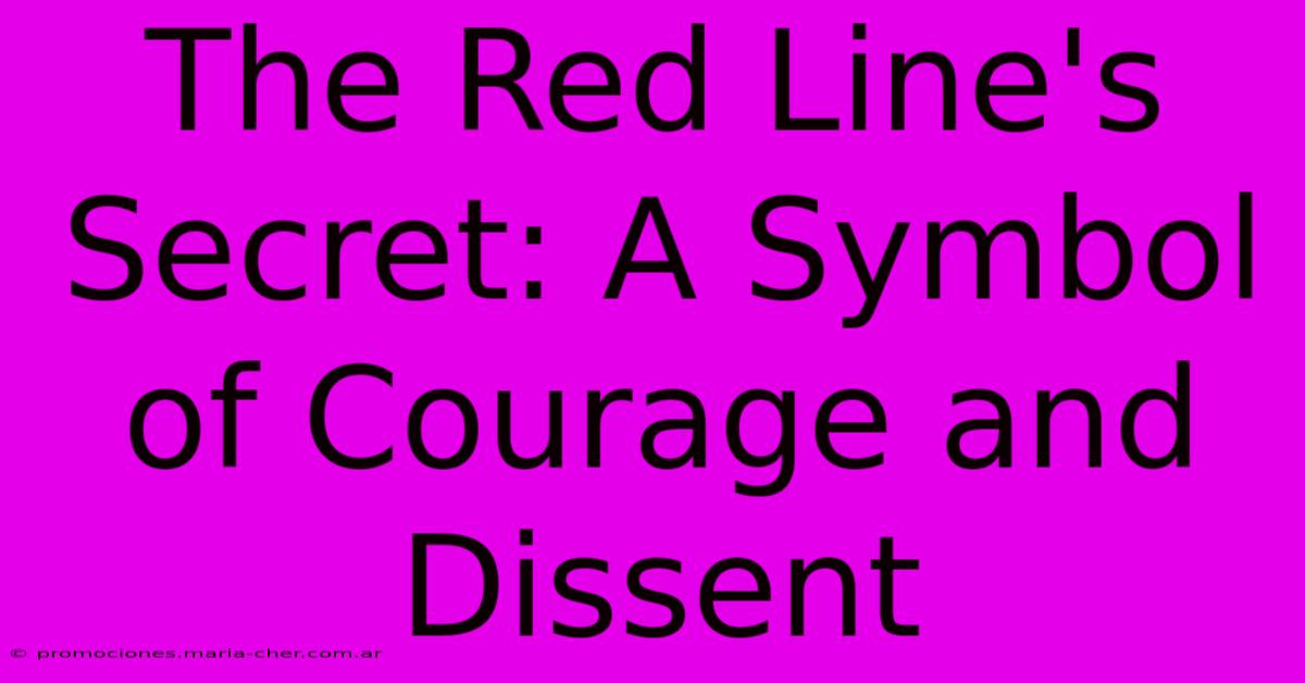 The Red Line's Secret: A Symbol Of Courage And Dissent