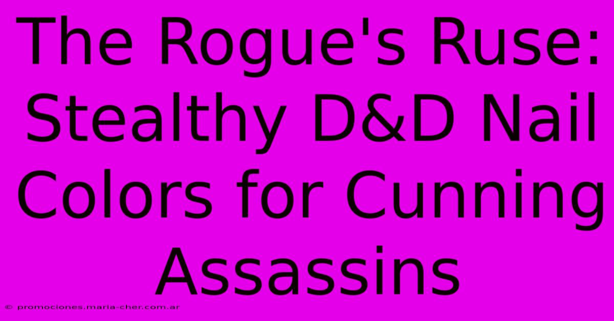 The Rogue's Ruse: Stealthy D&D Nail Colors For Cunning Assassins