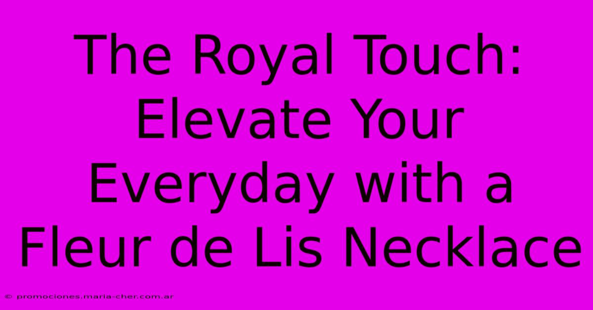 The Royal Touch: Elevate Your Everyday With A Fleur De Lis Necklace