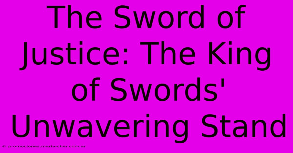 The Sword Of Justice: The King Of Swords' Unwavering Stand