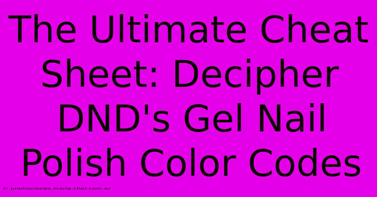 The Ultimate Cheat Sheet: Decipher DND's Gel Nail Polish Color Codes