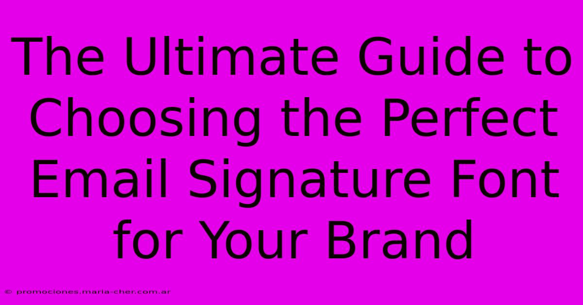 The Ultimate Guide To Choosing The Perfect Email Signature Font For Your Brand