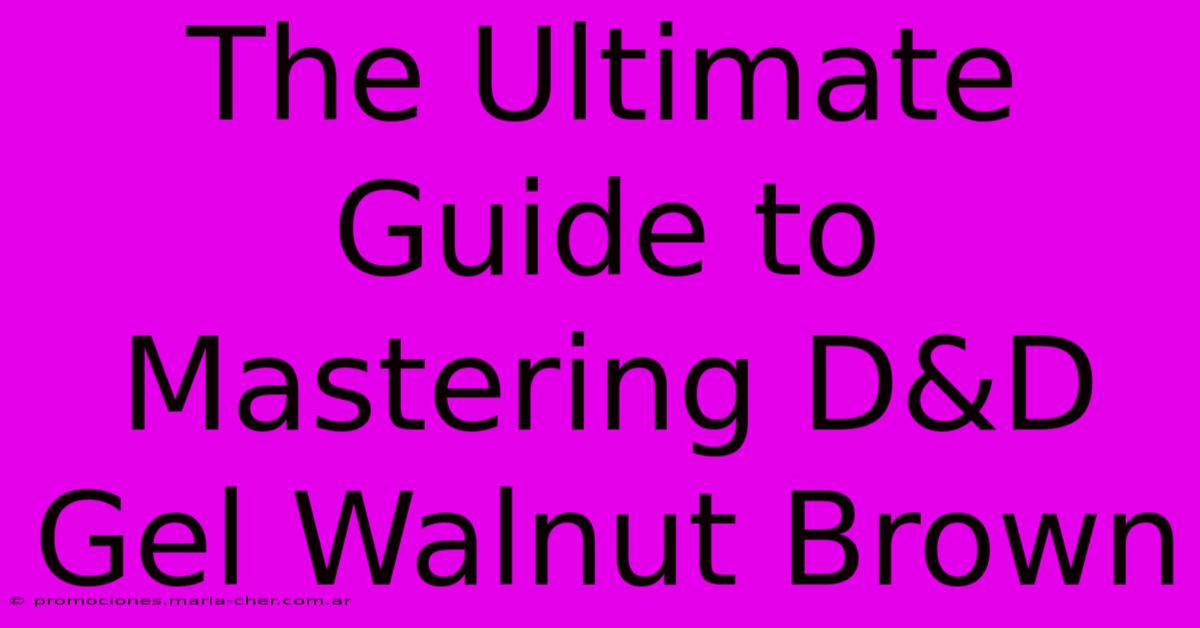 The Ultimate Guide To Mastering D&D Gel Walnut Brown