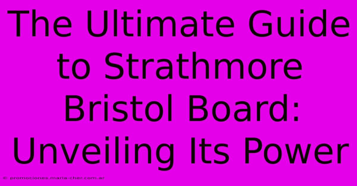 The Ultimate Guide To Strathmore Bristol Board: Unveiling Its Power