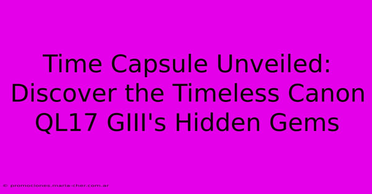 Time Capsule Unveiled: Discover The Timeless Canon QL17 GIII's Hidden Gems