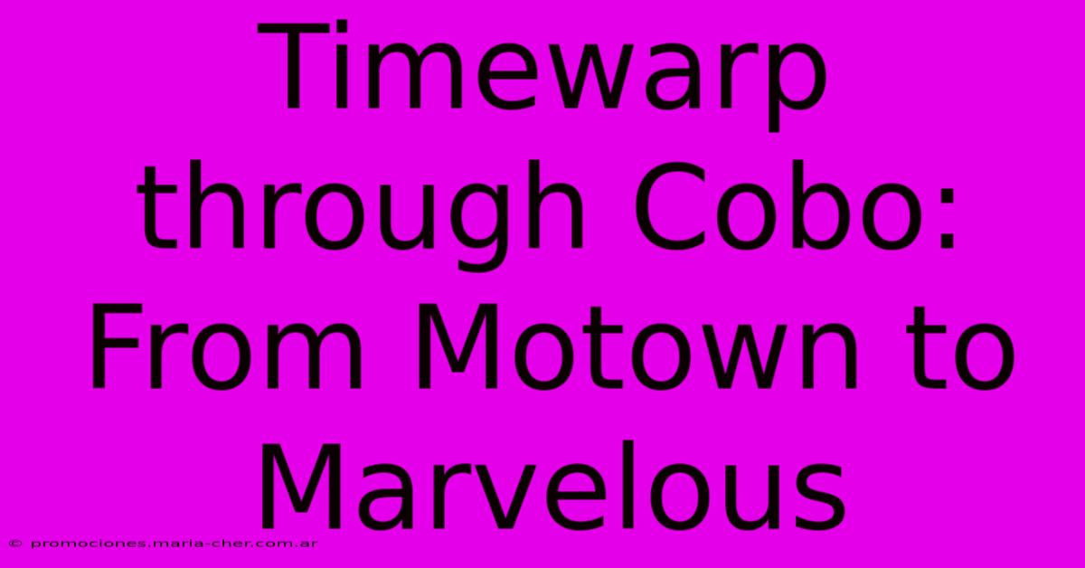 Timewarp Through Cobo: From Motown To Marvelous