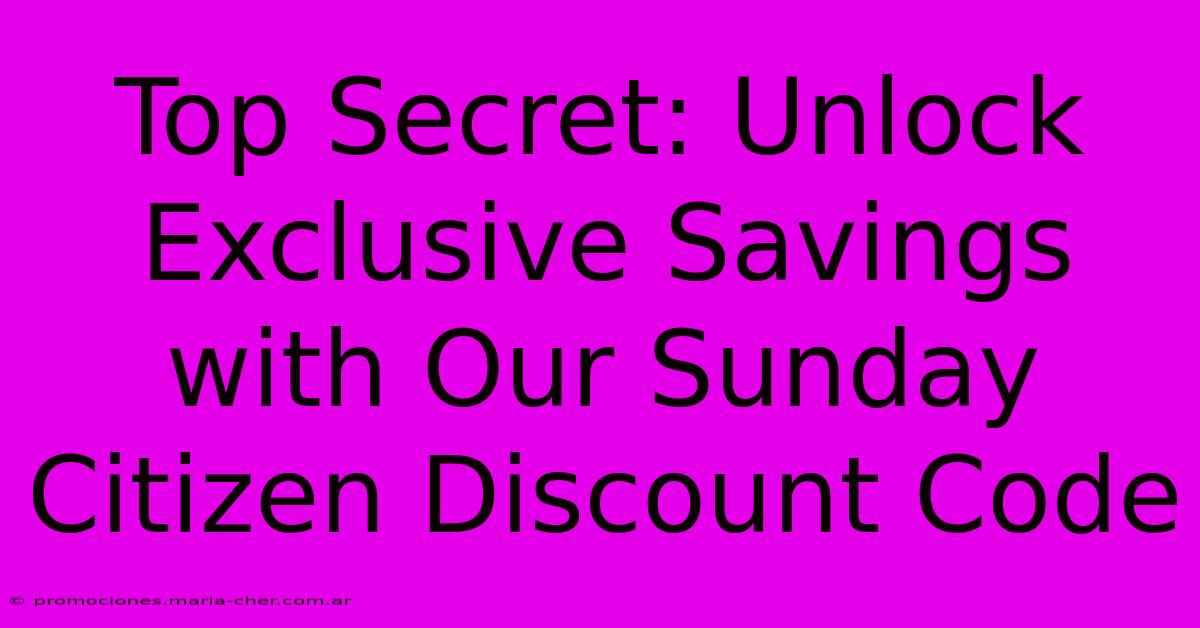 Top Secret: Unlock Exclusive Savings With Our Sunday Citizen Discount Code