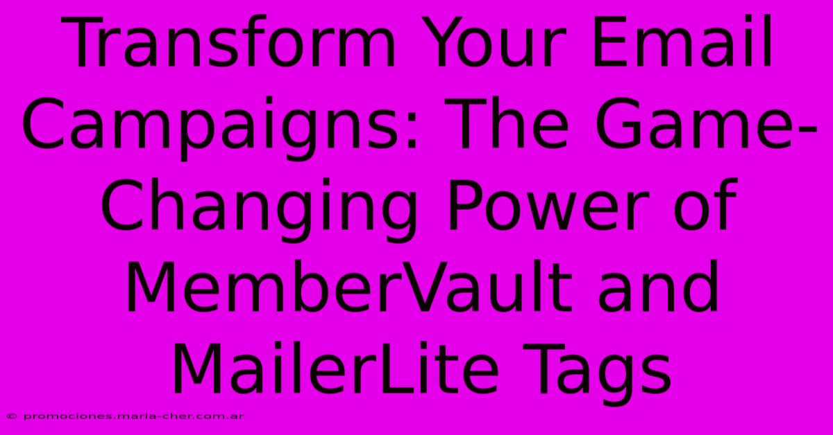 Transform Your Email Campaigns: The Game-Changing Power Of MemberVault And MailerLite Tags