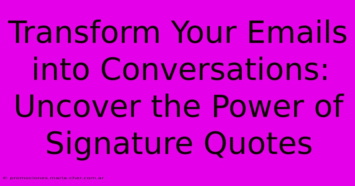 Transform Your Emails Into Conversations: Uncover The Power Of Signature Quotes