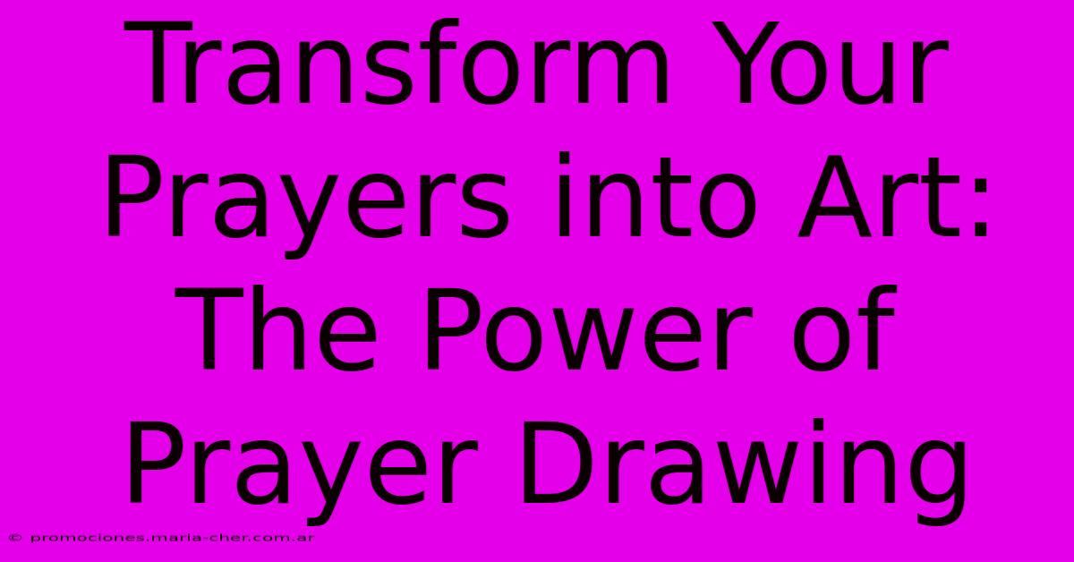 Transform Your Prayers Into Art: The Power Of Prayer Drawing