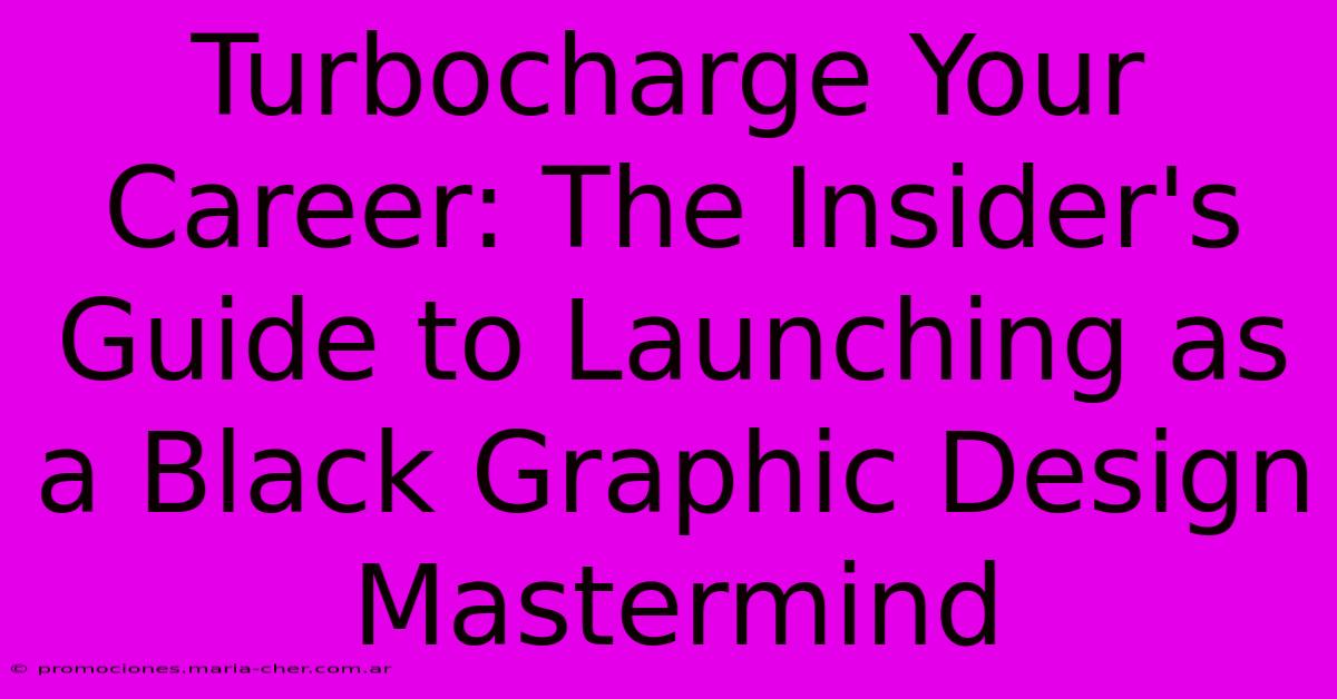 Turbocharge Your Career: The Insider's Guide To Launching As A Black Graphic Design Mastermind