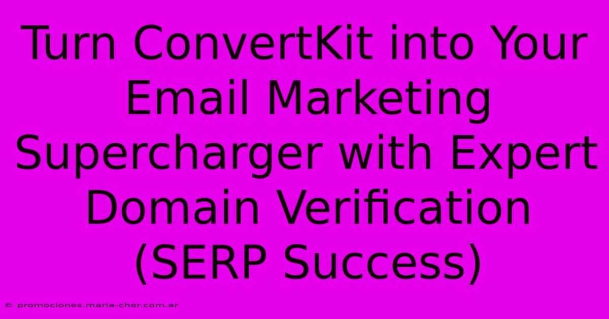 Turn ConvertKit Into Your Email Marketing Supercharger With Expert Domain Verification (SERP Success)