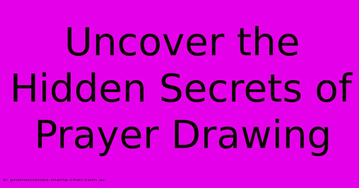 Uncover The Hidden Secrets Of Prayer Drawing