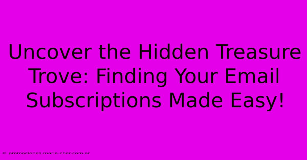 Uncover The Hidden Treasure Trove: Finding Your Email Subscriptions Made Easy!