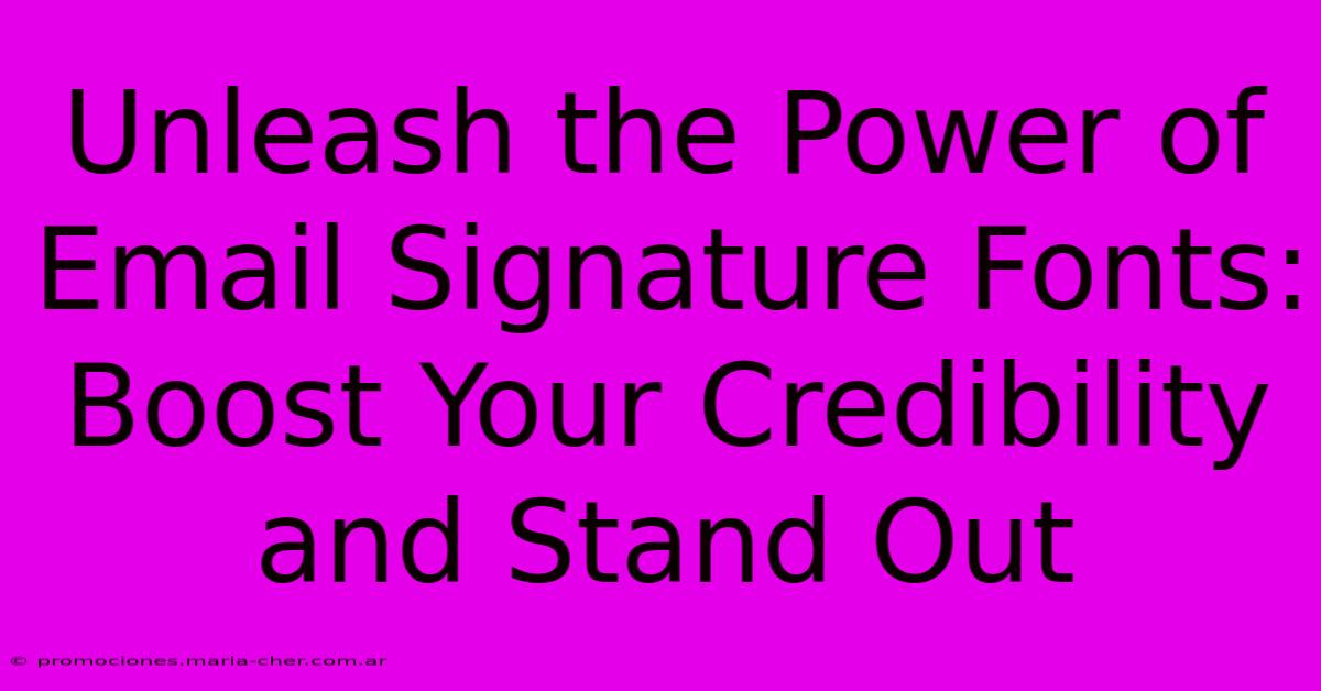 Unleash The Power Of Email Signature Fonts: Boost Your Credibility And Stand Out