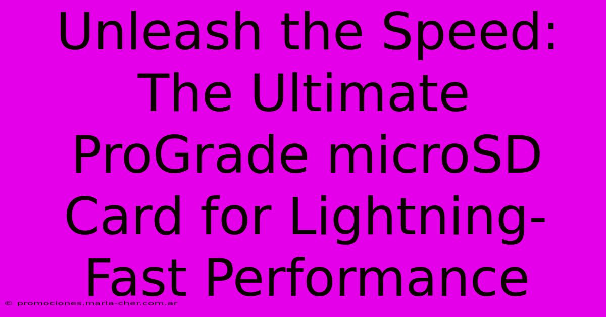 Unleash The Speed: The Ultimate ProGrade MicroSD Card For Lightning-Fast Performance